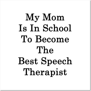 My Mom Is In School To Become The Best Speech Therapist Posters and Art